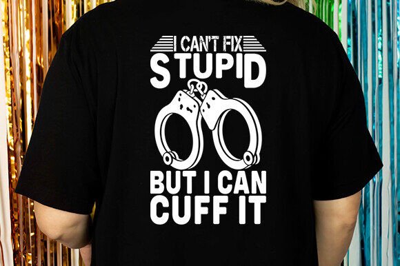 I Can t Fix Stupid but I Can Cuff It SVG for Crafts and Graphics