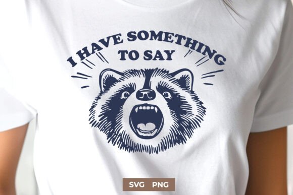 I Have Something to Say SVG Raccoon PNG for Crafts and Graphics