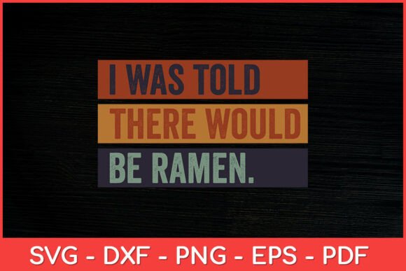I Was Told There Would Be Ramen Funny
