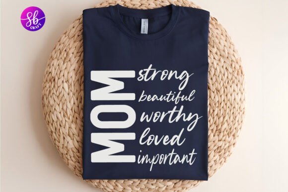 Mom Strong Beautiful Worthy Loved Graphics for Crafts