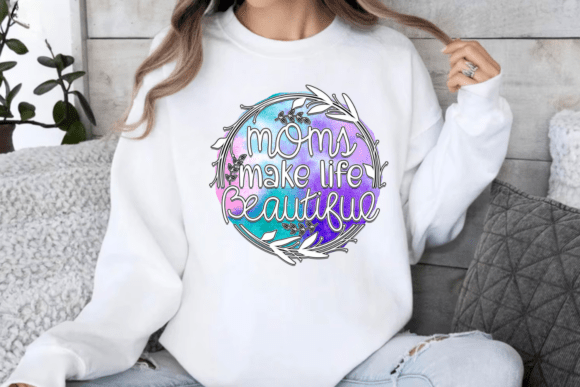 Moms Make Life Beautiful PNG for Crafts and Graphics