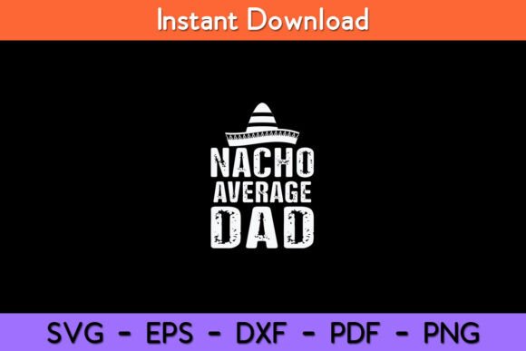 Nacho Average Dad Gift Funny Mexican Graphics for Crafts