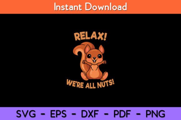 Relax We re All Nuts Funny Squirrel Graphics for Crafts