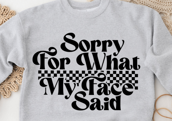 Sarcastic Sorry for What Face Said Graphics for Crafts