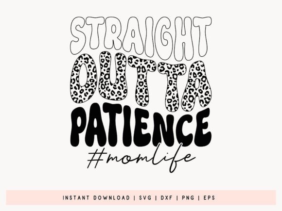 Straight Outta Patience - Mom Life SVG for Crafts and Graphics