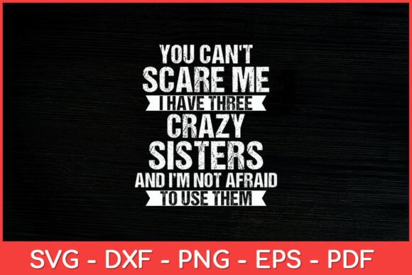 You Can t Scare Me I Have Three Crazy Graphics for Crafts